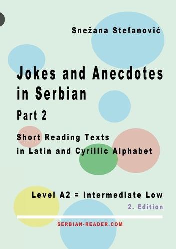 Jokes and Anecdotes in Serbian - Part 2: Short Reading Texts in Latin and Cyrillic Script, Level A2 = Intermediate Low, 2. Edition