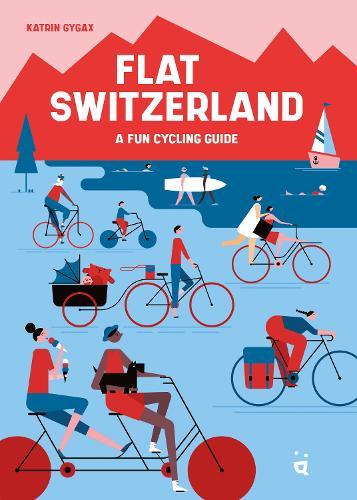 Flat Switzerland: 33 enjoyable cycling tours  by Katrin Gygax at Abbey's Bookshop, 