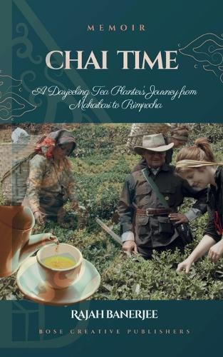CHAI TIME - A Darjeeling Tea Planter's Journey from Makaibari to Rimpocha  by Bose Creative Publishers at Abbey's Bookshop, 
