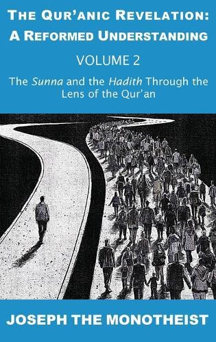 The Sunna and the Hadith Through the Lens of the Qur'an  by Joseph the Monotheist at Abbey's Bookshop, 