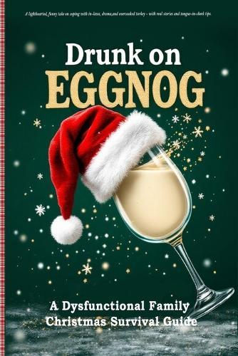 Drunk on Eggnog: A lighthearted, funny take on coping with in-laws, drama, and overcooked turkey - with real stories and tongue-in-cheek tips.  by Ivy M Garland at Abbey's Bookshop, 