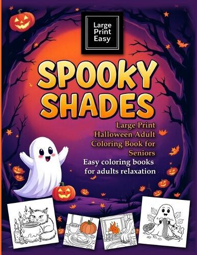 SPOOKY SHADES Large Print Halloween Adult coloring book for seniors. Easy coloring books for adults relaxation: Big, Bold, and Easy-to-Color Designs for Stress Relief and Relaxation  by Hazel Thorne at Abbey's Bookshop, 