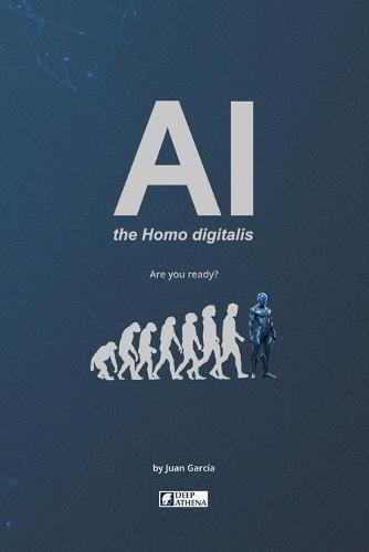 AI the Homo digitalis: The impact of Artificial Intelligence on human evolution: Understand AI, AGI, and ASI, their advantages, disadvantages, and the challenges