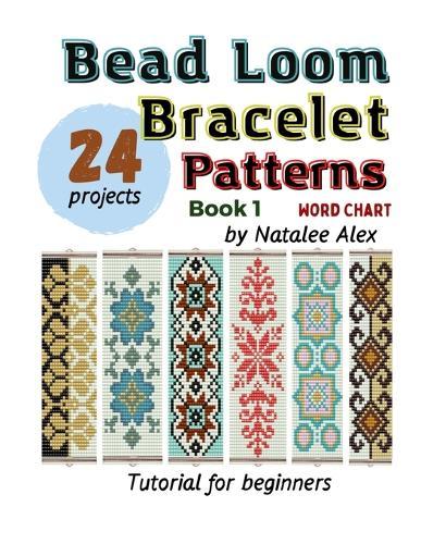 Bead Loom Bracelet Patterns: 24 Beautiful Seed Bead Designs with Step-by-Step Instructions for Beginners