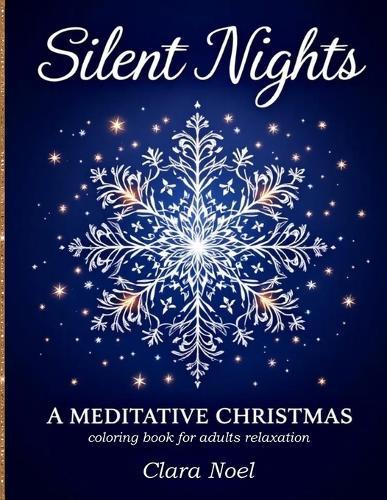 Silent Nights: a Mindful self care coloring book for adults with festive mandalas, snowflakes, and winter foliage blended with peaceful Christmas symbols, mindful affirmations and breathing prompts.  by Clara Noel at Abbey's Bookshop, 