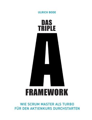 Das Triple-A Framework: Wie Scrum Master als Turbo für den Aktienkurs durchstarten  by Ulrich Bode at Abbey's Bookshop, 