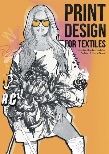 Print Design for Textiles: Step-by-Step Methods for Fashion & Home Decor  by Dimitri Jelezky at Abbey's Bookshop, 