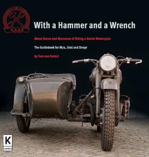 With a Hammer and a Wrench: About Sense and Nonsense of Riding a Soviet Motorcycle  by Tom Van Endert at Abbey's Bookshop, 