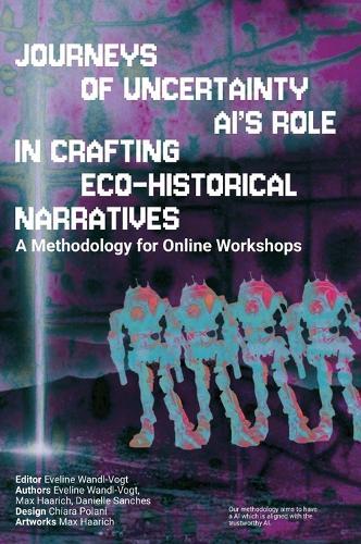 Journey's of Uncertainty. AI's role in crafting ecohistorical narratives: A methodology for Online Workshops  by Eveline Wandl-Vogt at Abbey's Bookshop, 