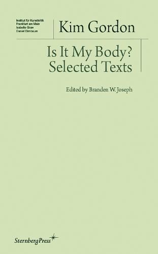 Is It My Body? – Selected Texts  by Kim Gordon at Abbey's Bookshop, 