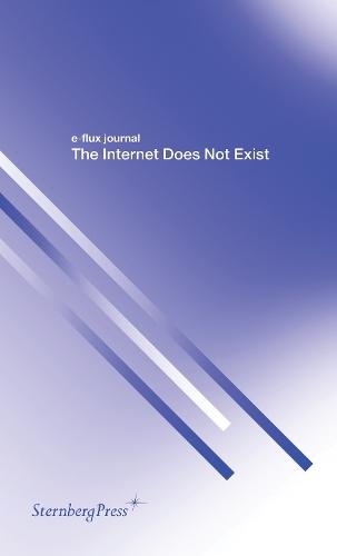 The Internet Does Not Exist  by E-Flux Journal at Abbey's Bookshop, 