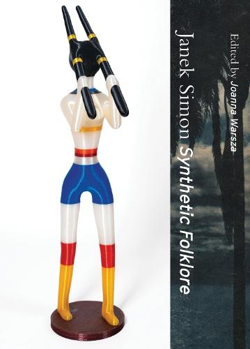 Janek Simon: Synthetic Folklore  by Joanna Warsza at Abbey's Bookshop, 