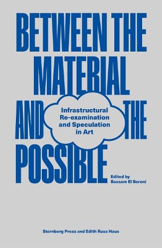 Between the Material and the Possible: Infrastructural Re-examination and Speculation in Art  by Bassam El Baroni at Abbey's Bookshop, 