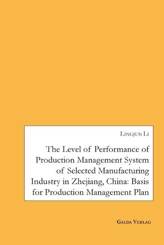 The Level of Performance of Production Management System of selected Manufacturing Industry in Zhejiang, China: Basis for Production Management Plan  by Lingjun Li at Abbey's Bookshop, 