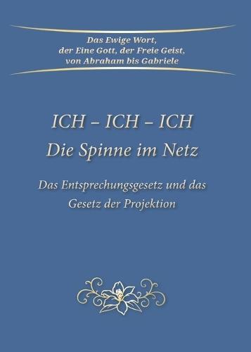 ICH - ICH - ICH Die Spinne im Netz: Das Entsprechungsgesetz und das Gesetz der Projektion  by Gabriele at Abbey's Bookshop, 