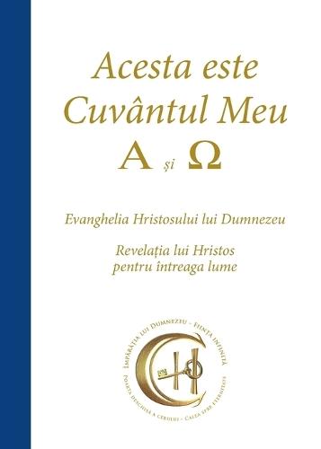 Acesta este Cuvântul Meu - A si &#937;: Evanghelia Hristosului lui Dumnezeu - Revela&#539;ia lui Hristos pentru întreaga lume  by Gabriele at Abbey's Bookshop, 