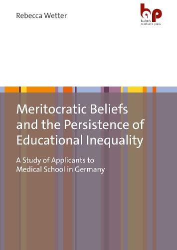 Meritocratic Beliefs and the Persistence of Educational Inequality: A Study of Applicants to Medical School in Germany