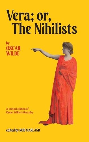Vera; or, The Nihilists: A Critical Edition of Oscar Wilde's First Play  by Rob Marland at Abbey's Bookshop, 