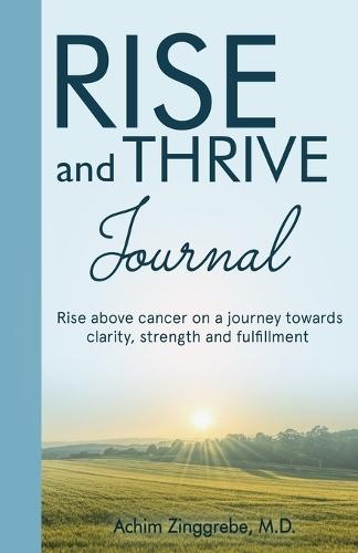 Rise and Thrive Above Cancer Journal  by Achim Zinggrebe, M D at Abbey's Bookshop, 