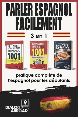 Parler Espagnol Facilement: Pratique Complete de l'Espagnol pour les Debutant