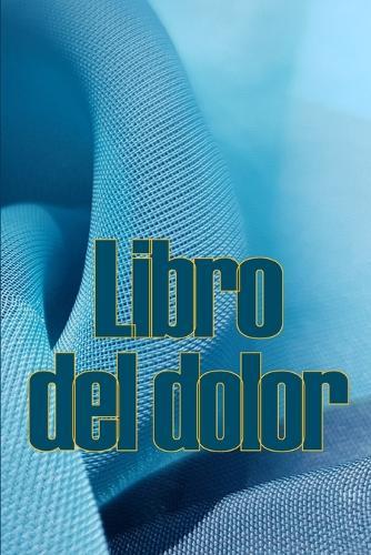 Libro del dolor: Libro de registro perfecto para llevar un registro de la fecha, la energía, la actividad, el sueño, el nivel de dolor/zona, las comidas y muchas cosas más útiles  by Enrique Sahagún at Abbey's Bookshop, 