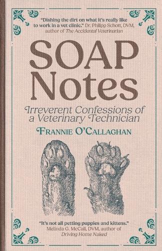 SOAP Notes: Irreverent Confessions of a Veterinary Technician  by Frannie O'Callaghan at Abbey's Bookshop, 