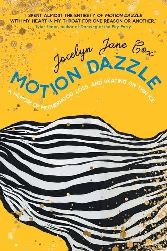 Motion Dazzle: A Memoir of Motherhood, Loss, and Skating on Thin Ice  by Jocelyn Jane Cox at Abbey's Bookshop, 