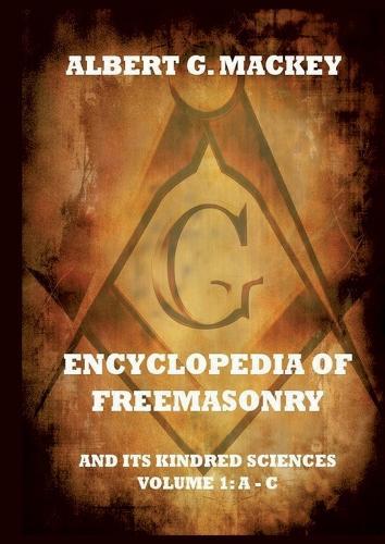Encyclopedia Of Freemasonry And Its Kindred Sciences, Volume 1: A-C: Explanatory Annotated Edition  by Albert G Mackey at Abbey's Bookshop, 