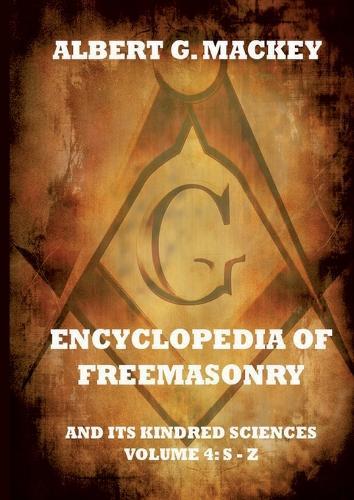 Encyclopedia Of Freemasonry And Its Kindred Sciences, Volume 4: S-Z: Explanatory Annotated Edition  by Albert G Mackey at Abbey's Bookshop, 