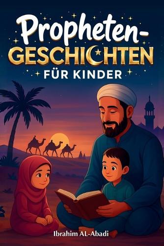 Die 35 schönsten Prophetengeschichten für Kinder: 35 kindgerechte Geschichten aus dem Islam zum Vorlesen zu Ramadan oder als Gute-Nacht-Geschichten - Islamische Kinderbücher
