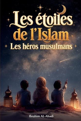 Les étoiles de l'Islam - Comment les héros musulmans ont changé le monde
