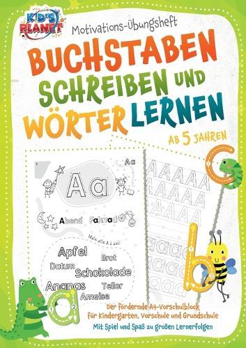 Buchstaben schreiben lernen: Das große Übungsheft mit spaßigen Lerntechniken zur Förderung der Augen-Hand-Koordination, Konzentration und Feinmotorik - Ideal geeignet für Kindergarten bis Schule