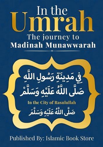 In the UMRAH: The Journey to Madinah Munawwarah - In the City of Rasulullah [ PBUH ]  by Islamic Book Store at Abbey's Bookshop, 