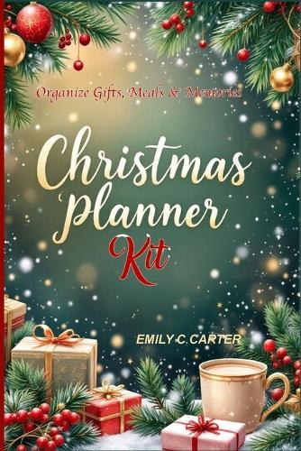 Christmas Planner Kit: The Complete Holiday Organizer with Meal Portion Guide, Christmas Planner Accessories & Festive Planning Pages  by Emily C Carter at Abbey's Bookshop, 