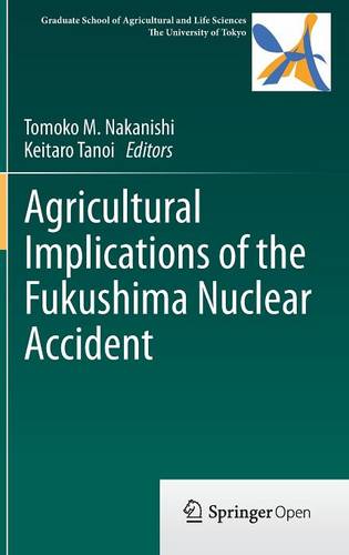 Agricultural Implications of the Fukushima Nuclear Accident  by Tomoko M. Nakanishi at Abbey's Bookshop, 