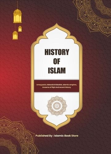 History of Islam: Umayyad & Abbasid Khilaafat, Islamic empires, Imaams of fiqh And recent history  by Islamic Book Store at Abbey's Bookshop, 