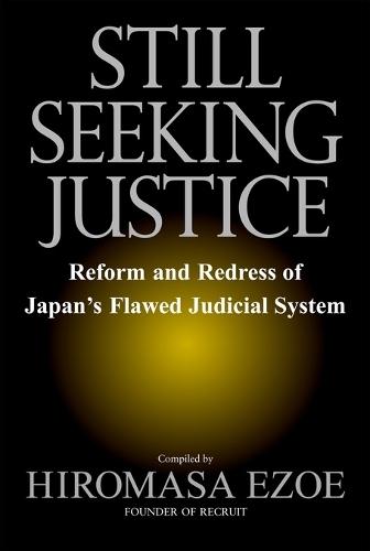 Still Seeking Justice: Reform and Redress of Japan's Flawed Judicial System  by Hiromasa Ezoe at Abbey's Bookshop, 