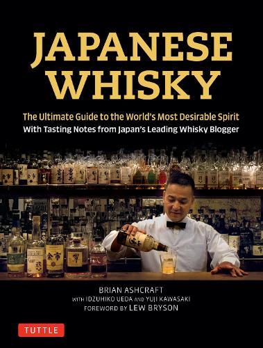 Japanese Whisky: The Ultimate Guide to the World's Most Desirable Spirit with Tasting Notes from Japan's Leading Whisky Blogger  by Brian Ashcraft at Abbey's Bookshop, 