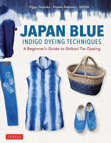 Japan Blue Indigo Dyeing Techniques: A Beginner's Guide to Shibori Tie-Dyeing  by Piggy Tsujioka at Abbey's Bookshop, 