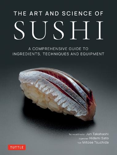 The Art and Science of Sushi: A Comprehensive Guide to Ingredients, Techniques and Equipment  by Jun Takahashi at Abbey's Bookshop, 