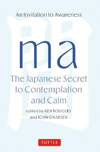 Ma: The Japanese Secret to Contemplation and Calm: An Invitation to Awareness  by Ken Rodgers at Abbey's Bookshop, 
