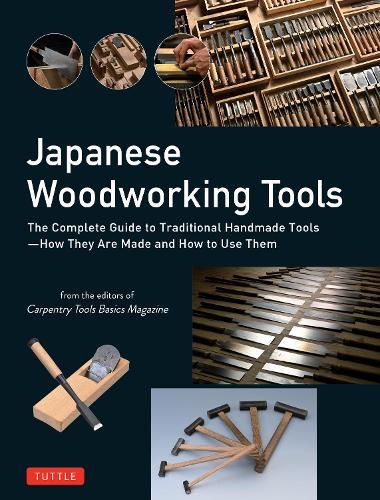 Japanese Woodworking Tools: The Complete Guide to Traditional Handmade Tools - How They are Made and How to Use Them  by Carpentry Tools Basics Magazine at Abbey's Bookshop, 