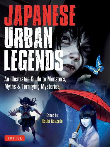 Japanese Urban Legends: An Illustrated Guide to Monsters, Myths & Terrifying Mysteries  by Itsuki Asazato at Abbey's Bookshop, 