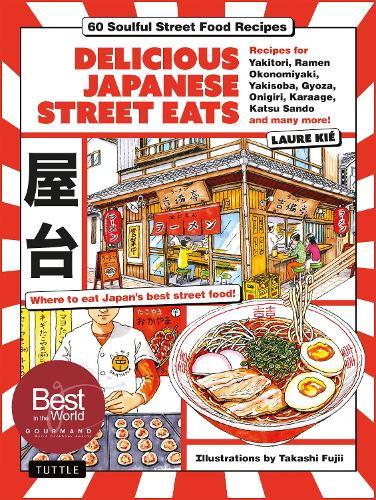 Delicious Japanese Street Eats: 60 Soulful Street Food Recipes - Yakitori, Ramen Okonomiyaki, Yakisoba, Gyoza, Onigiri, Karaage, Katsu Sando and many more!  by Laure Kie at Abbey's Bookshop, 