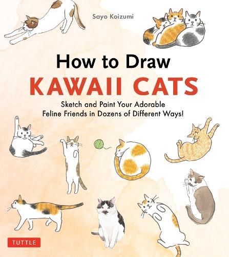 How to Draw Kawaii Cats: Sketch and Paint Your Adorable Feline Friends in Dozens of Different Ways!  by Sayo Koizumi at Abbey's Bookshop, 