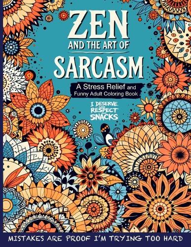 Zen and the Art of Sarcasm. A Stress Relief and Funny Adult Coloring Book: Mindfulness Meets Snark in This Hilariously Relatable Anti-Stress Coloring Book for Adults  by Lola Laughton at Abbey's Bookshop, 