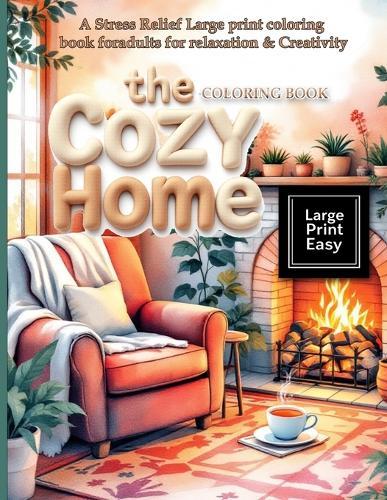 The Cozy Home Coloring Book: A Stress Relief Large print coloring book for adults for relaxation & Creativity: Escape into a world of rustic charm in this stress relief coloring book for adults with delightful designs of easy-to-color pages  by Hazel Thorne at Abbey's Bookshop, 
