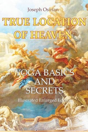 True Location of Heaven: Yoga Basics and Secrets  by Joseph Osirian at Abbey's Bookshop, 