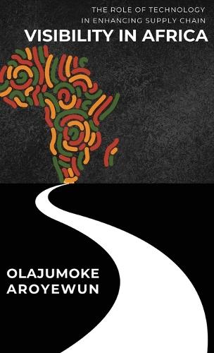 The Role of Technology in Enhancing Supply Chain Visibility in Africa  by Olajumoke Aroyewun at Abbey's Bookshop, 