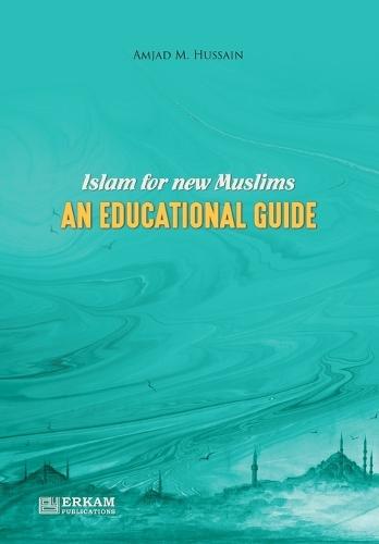 Islam for New Muslims - An Educational Guide  by Prof Amjad M Hussain at Abbey's Bookshop, 